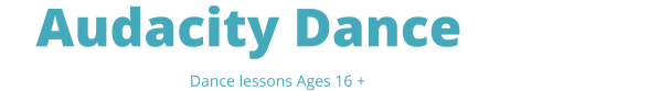 Audacity Dance Studio  Dance lessons Ages 16 +
