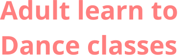 Adult learn to Dance classes